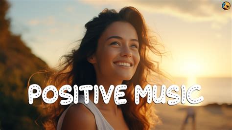 Positive Vibes Music Top Chill Out Songs Playlist Romantic