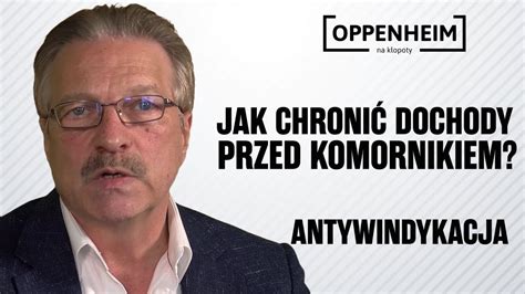 Jak Chroni Dochody Przed Komornikiem Antywindykacja Oppenheim Na