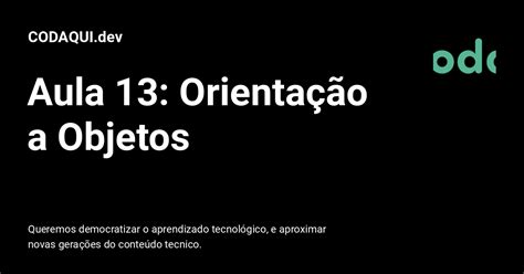 Aula 13 Orientação a Objetos CODAQUI dev