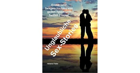 Unglaubliche Sex Stories Erotik und Sexgeschichten von geilen Typen und heißen Frauen by