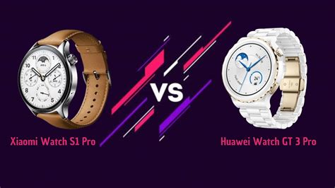 Xiaomi Watch S1 Pro Vs Huawei Watch GT 3 Pro