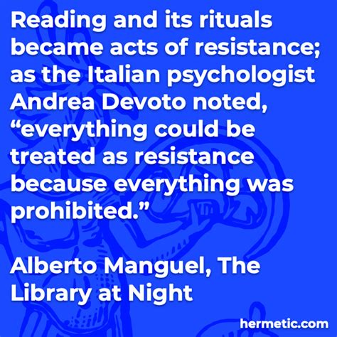 "Reading and its rituals became acts of resistance; as the Italian ...