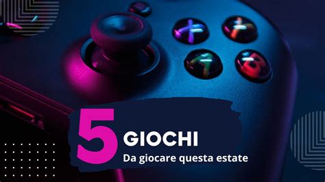 5 Videogiochi Da Giocare Questa Estate YouTube