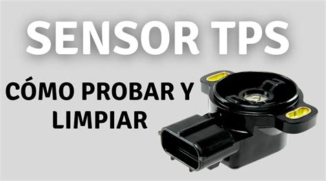 C Mo Probar Y Limpiar El Sensor Tps Santiago Soluciones