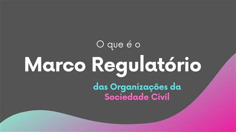 O Que O Marco Regulat Rio Das Organiza Es Da Sociedade Civil