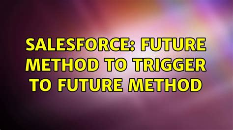 Salesforce Future Method To Trigger To Future Method Youtube