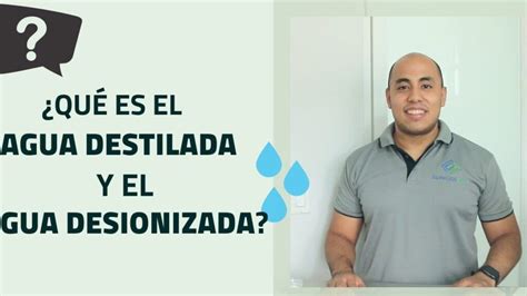 Agua Destilada Vs Agua Desionizada Son Iguales O Hay Diferencias