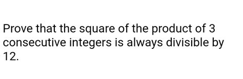 Answered: Prove that the square of the product of 3 consecutive ...