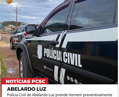 Polícia Civil De Abelardo Luz Cumpre Mandado De Prisão Preventiva Pelo