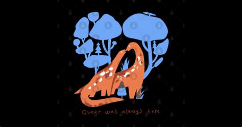 Queer Was Always Here Dinosaur LGBT Gay Queer Was Always Here Sticker TeePublic