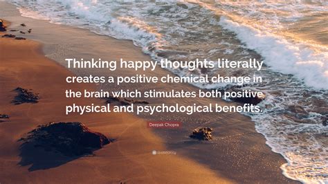 Deepak Chopra Quote Thinking Happy Thoughts Literally Creates A
