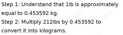 Solved: Convert 212lbs into kilograms. [Physics]