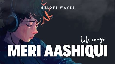 Meri Aashiqui Jubin Nautiyal Slow And Reverb Cover Melofiwaves