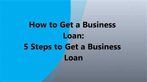 How To Get A Business Loan 5 Steps To Get A Business Loan Youtube