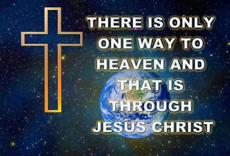 ♥ † ♥ † There Is Only One Way To Heaven And That Is Through Jesus