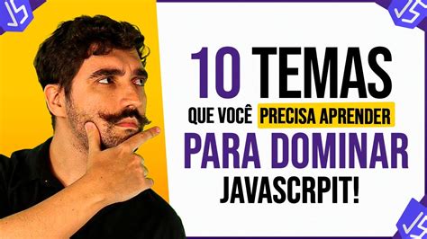 Temas Que Voc Precisa Aprender Pra Dominar Javascript Youtube