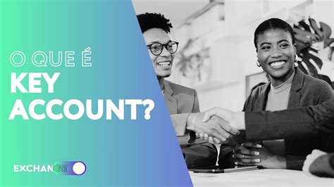 Key Account O Que É - O que é Key Account: o que faz e principais atribuições - Escola Exchange