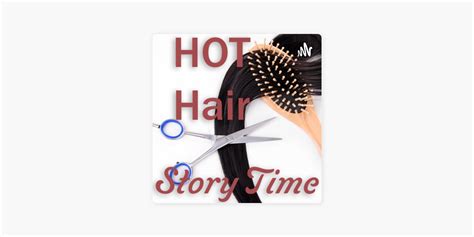 Sexy Hot Erotic Hair Cutting Stories Story Time On Apple Podcasts