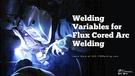Itw Welding Singapore Welding Variables For Flux Cored Arc Welding