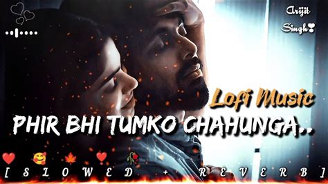 Main Phir Bhi Tumko Chahunga Full Song Arijit Singh Slowed