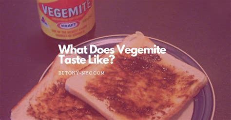 What Does Vegemite Taste Like A Comprehensive Guide Betony