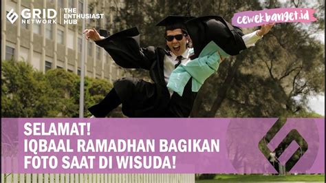 Lulus Kuliah Dari Monash University Iqbaal Ramadhan Bagikan Potret