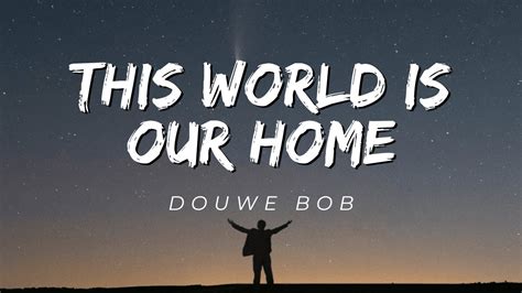 This World Is Our Home Douwe Bob Lyrics Youtube