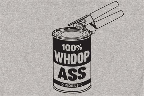 Can Of Whoop Ass Shirt From Dollar Shirts Daily Shirts