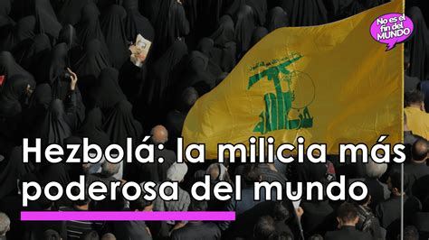 Hezbolá La Milicia Más Poderosa Del Mundo El Orden Mundial Eom