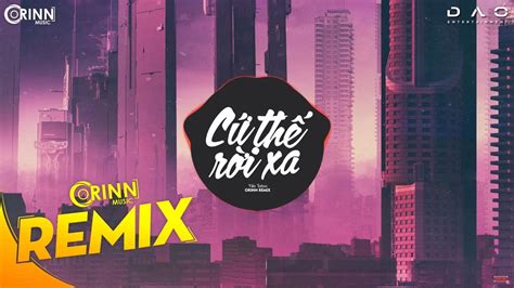 Cứ Thế Rời Xa Orinn Remix Yến Tatoo Nhạc Trẻ EDM Hot Tik Tok Gây Nghiện Hay Nhất