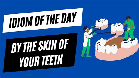 Idiom Of The Day By The Skin Of Your Teeth Learn And Improve Your