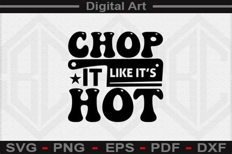 Chop It Like It S Hot Svg File Graphic By Digitalart Creative Fabrica