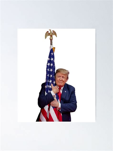 Donald Trump Hugging American Flag Poster For Sale By Anhdoo Redbubble
