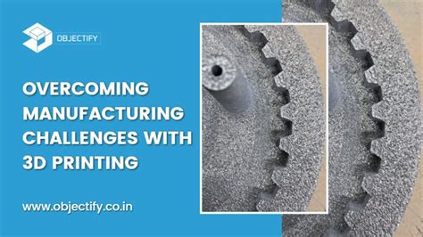 How does 3D printing contribute to overcoming manufacturing challenges ...