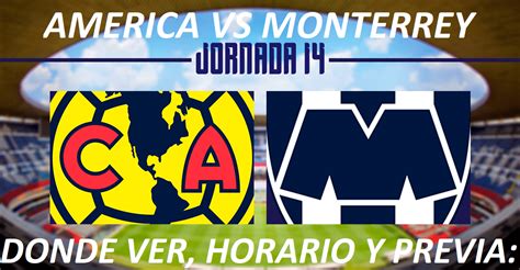 America Vs Monterrey Donde Ver Horario Y Previa Del Partido