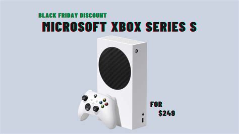 Black Friday Deals - Microsoft XBox Series S for $249.99 - TechStory