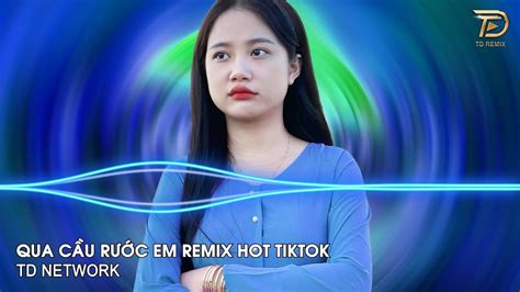 Qua C U R C Em Remix Danhka Td Network Anh B C C I Gh Ng Ng Tr Ng Em V Remix Hot