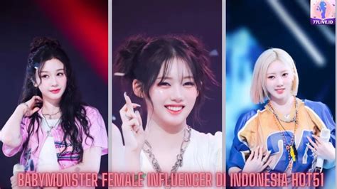 Babymonster Female Influencer Di Indonesia Hot Live