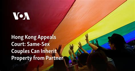 Hong Kong Appeals Court Same Sex Couples Can Inherit Property From Partner