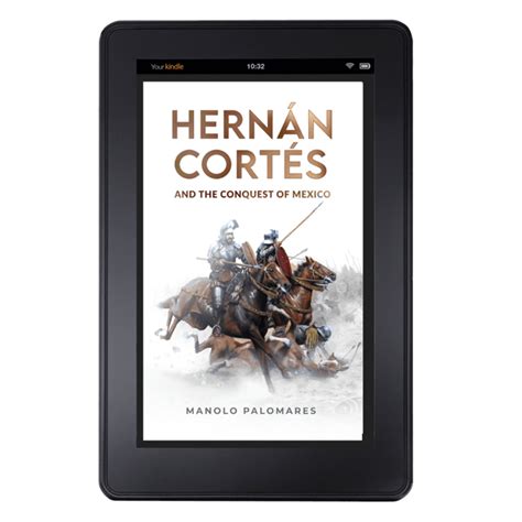 Hernan Cortes and the Conquest of Mexico. The historical novel about ...