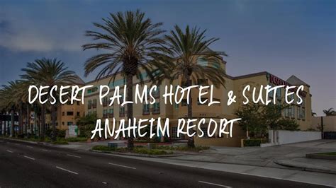 Desert Palms Hotel Suites Anaheim Resort Review Anaheim United