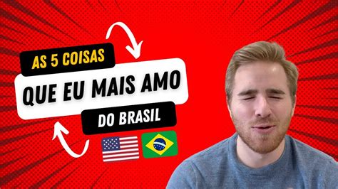 As Coisas Que Eu Um Gringo Mais Amo Do Brasil Youtube