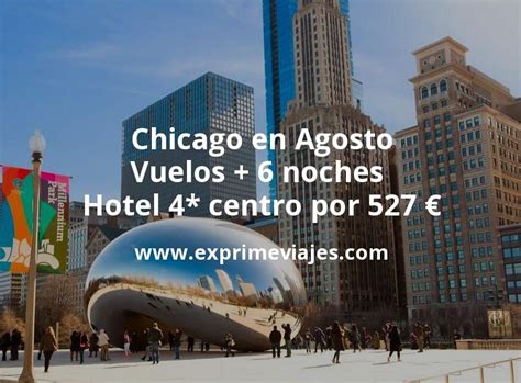 Chollo Chicago En Agosto Vuelos 6 Noches Hotel 4 En El Centro Por