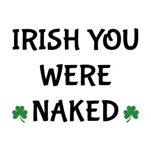 Irish You Were Naked SVG Funny St Patrick S Day SVG PremiumSVG