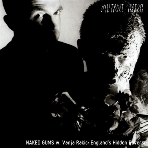 Stream Naked Gums W Vanja Rakic England S Hidden Reverse By Mutant Radio Listen