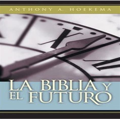 La Biblia Y El Futuro Hoekema Milibroevangelico