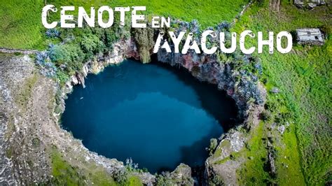 El Enigm Tico Cenote Peruano Escondido En Las Monta As De Ayacucho