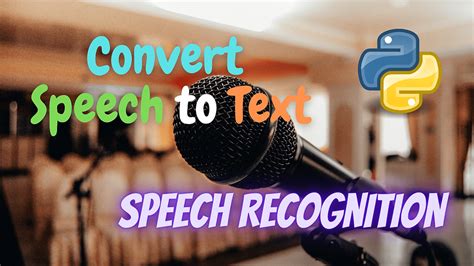 Convert Speech To Text Using Python Speech Recognition Machine Learning Project Tutorial