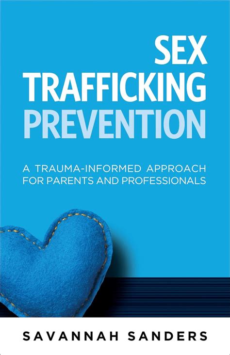Sex Trafficking Prevention A Trauma Informed Approach For Parents And Professionals Sanders