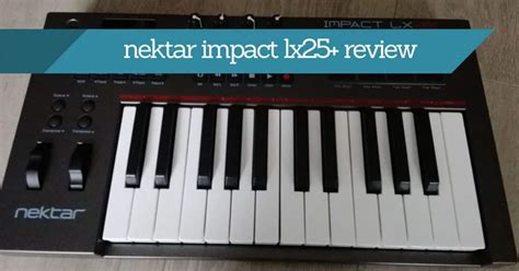 Nektar Impact LX25+ Review - Don't Buy It Without Reading This